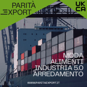 Un'immagine mostra un grande cargo carico di container di vari colori, attraccato in un porto con gru industriali sullo sfondo. Nella parte superiore dell'immagine, un banner verde con il logo "PARITÀ EXPORT" e il marchio di certificazione "UKCA". In basso a destra, le parole "MODA, ALIMENTI, INDUSTRIA 5.0, ARREDAMENTO" indicano i settori di esportazione. Il sito web "www.paritaexport.it" è riportato in basso.